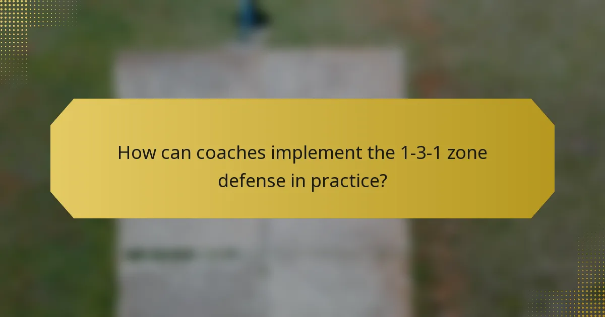 How can coaches implement the 1-3-1 zone defense in practice?