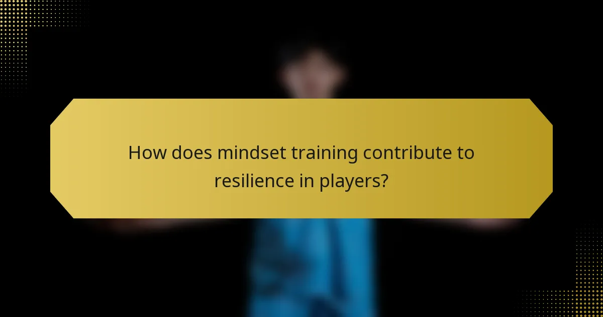 How does mindset training contribute to resilience in players?