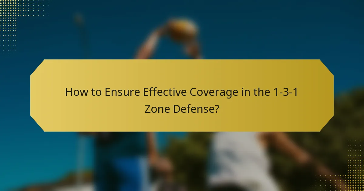 How to Ensure Effective Coverage in the 1-3-1 Zone Defense?