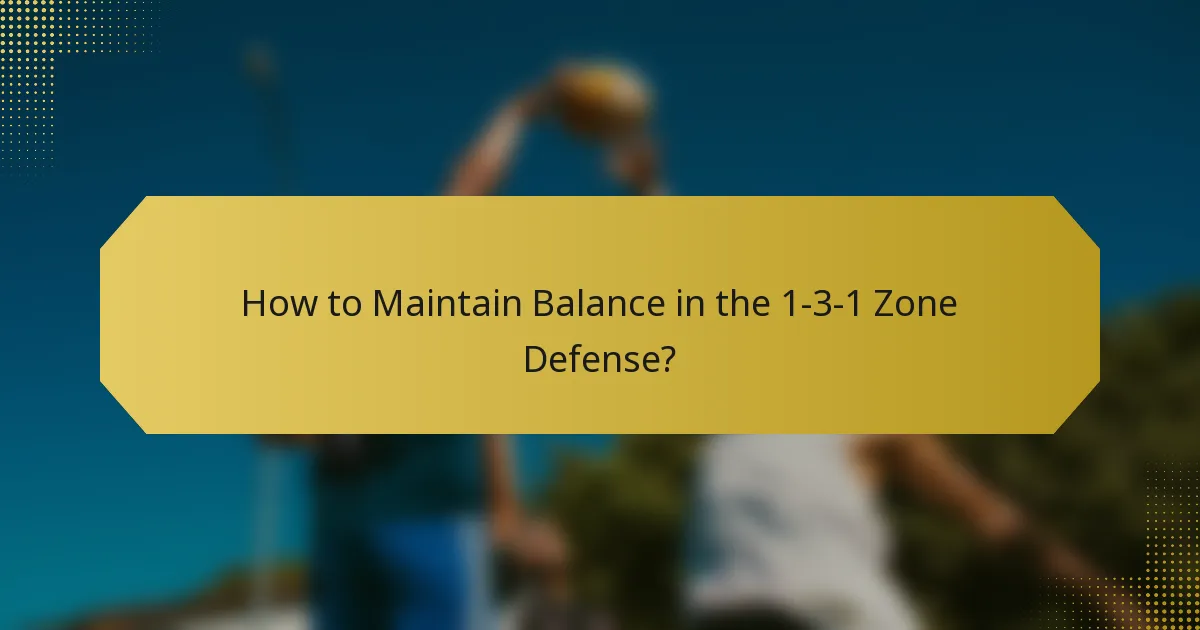 How to Maintain Balance in the 1-3-1 Zone Defense?