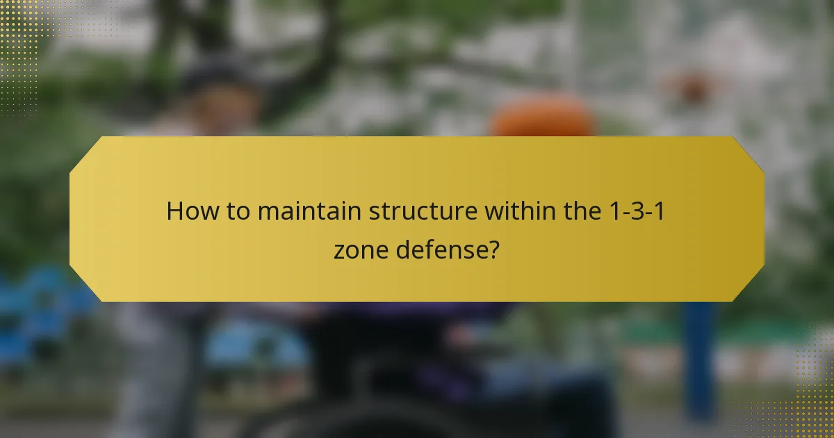 How to maintain structure within the 1-3-1 zone defense?