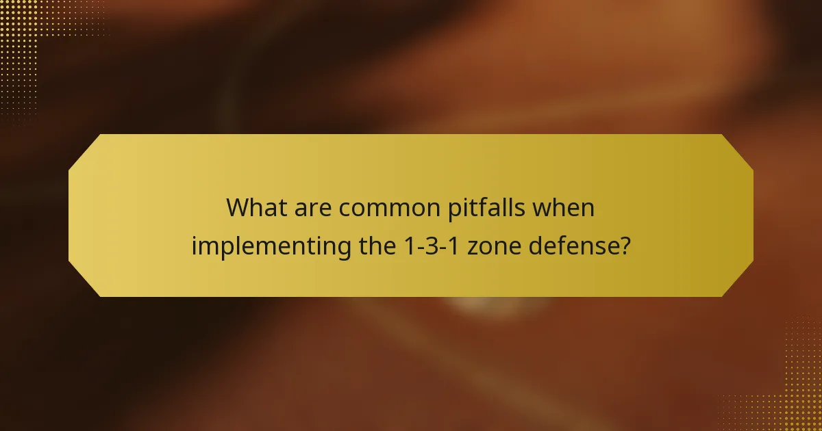 What are common pitfalls when implementing the 1-3-1 zone defense?
