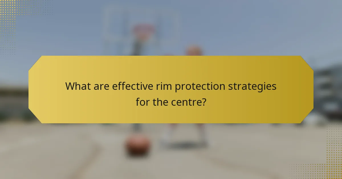 What are effective rim protection strategies for the centre?