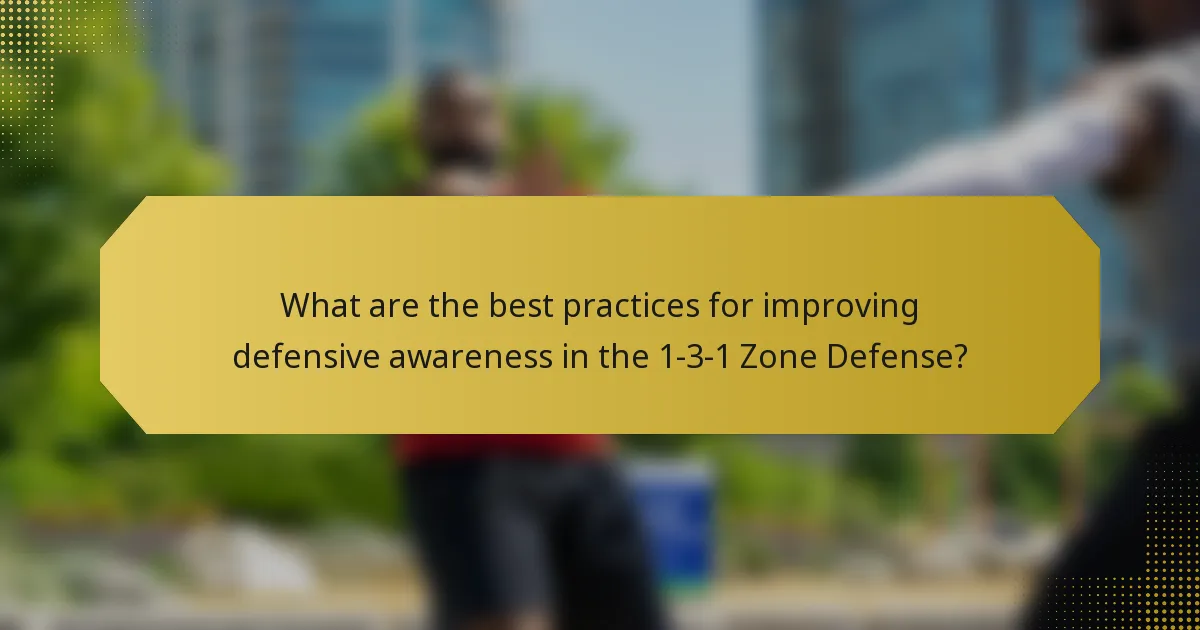 What are the best practices for improving defensive awareness in the 1-3-1 Zone Defense?