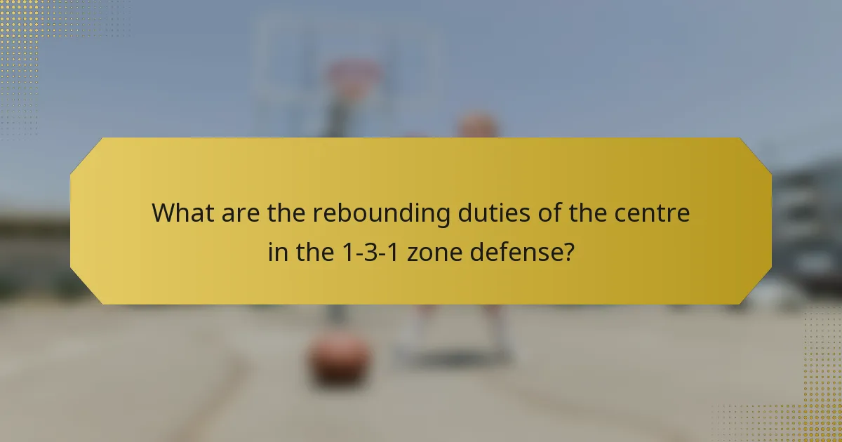 What are the rebounding duties of the centre in the 1-3-1 zone defense?
