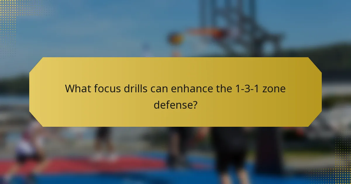 What focus drills can enhance the 1-3-1 zone defense?