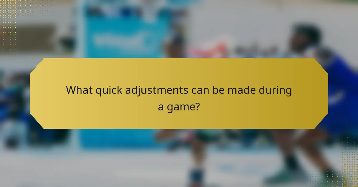 What quick adjustments can be made during a game?