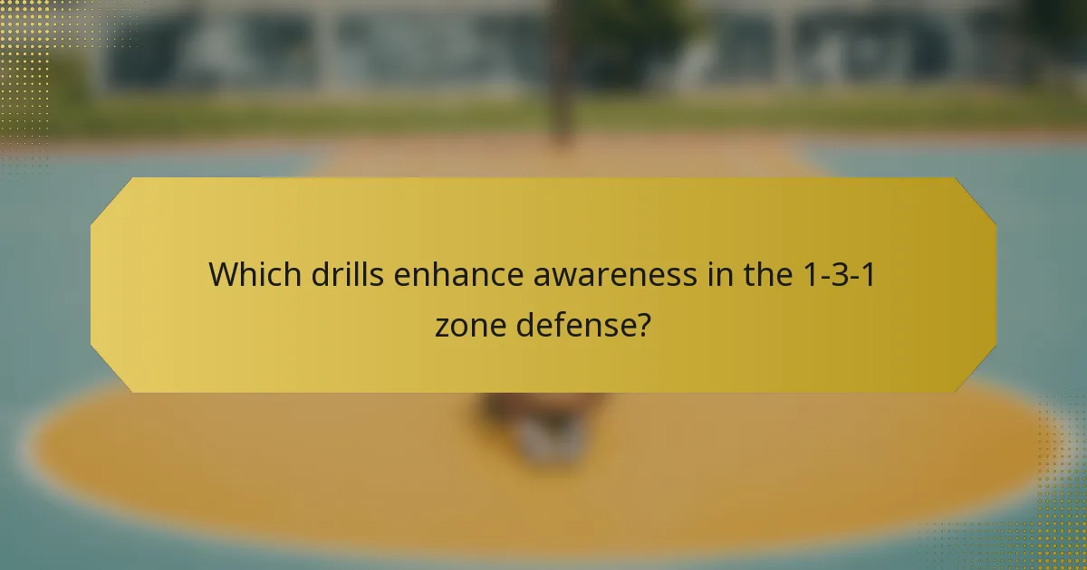 Which drills enhance awareness in the 1-3-1 zone defense?